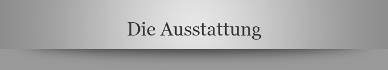 Die Ausstattung